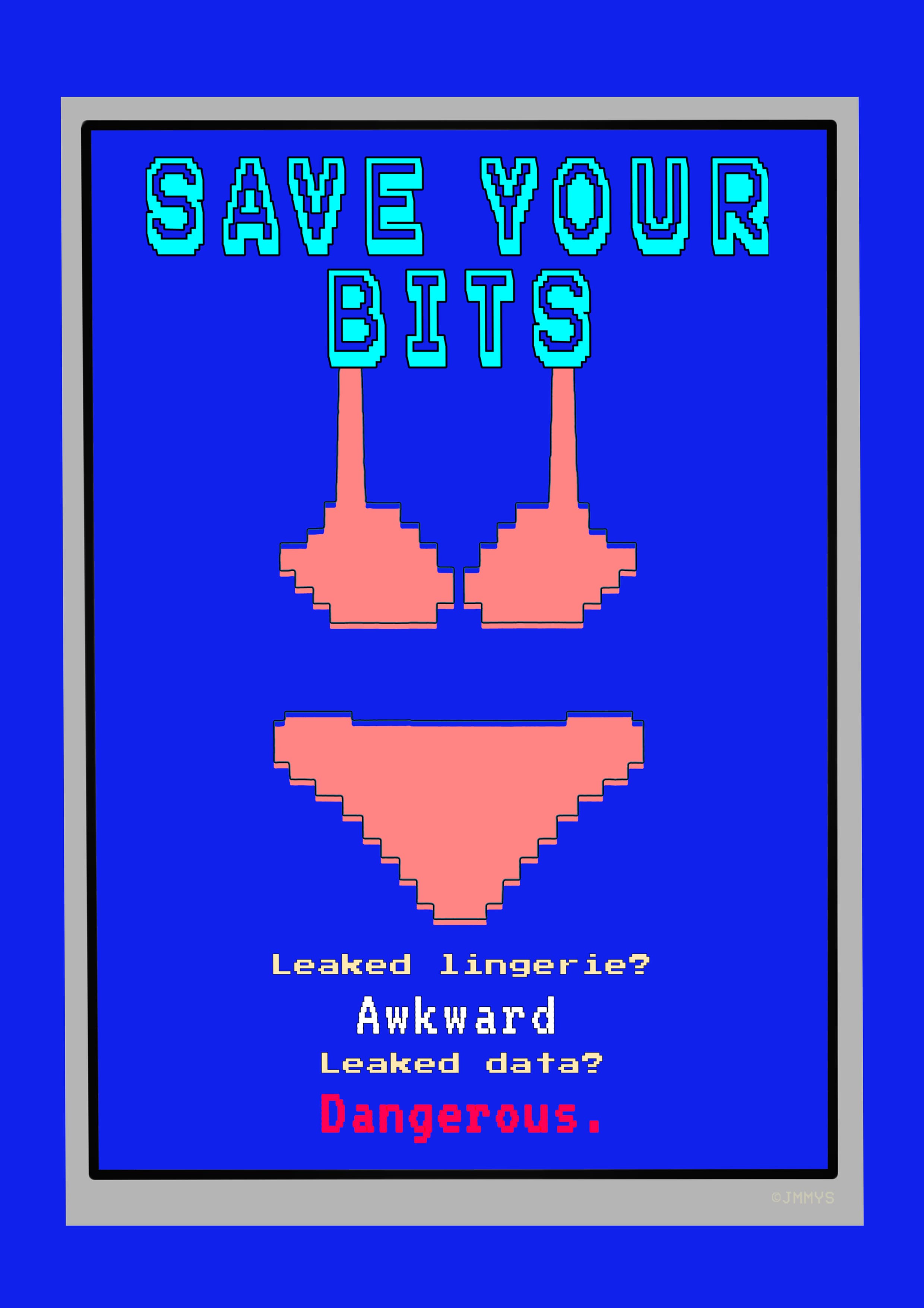 An eye-catching digital poster with a retro, 8-bit pixel art aesthetic on a vibrant blue background. The top features the title "SAVE YOUR BITS" in large, pixelated light-blue block letters. In the center, there is a pink pixelated icon of a matching bra and underwear set. At the bottom, white and red pixelated text reads: "Leaked lingerie? Awkward" * "Leaked data? Dangerous." The entire image is framed by a thick grey border, creating a nostalgic, early-gaming computer interface look.