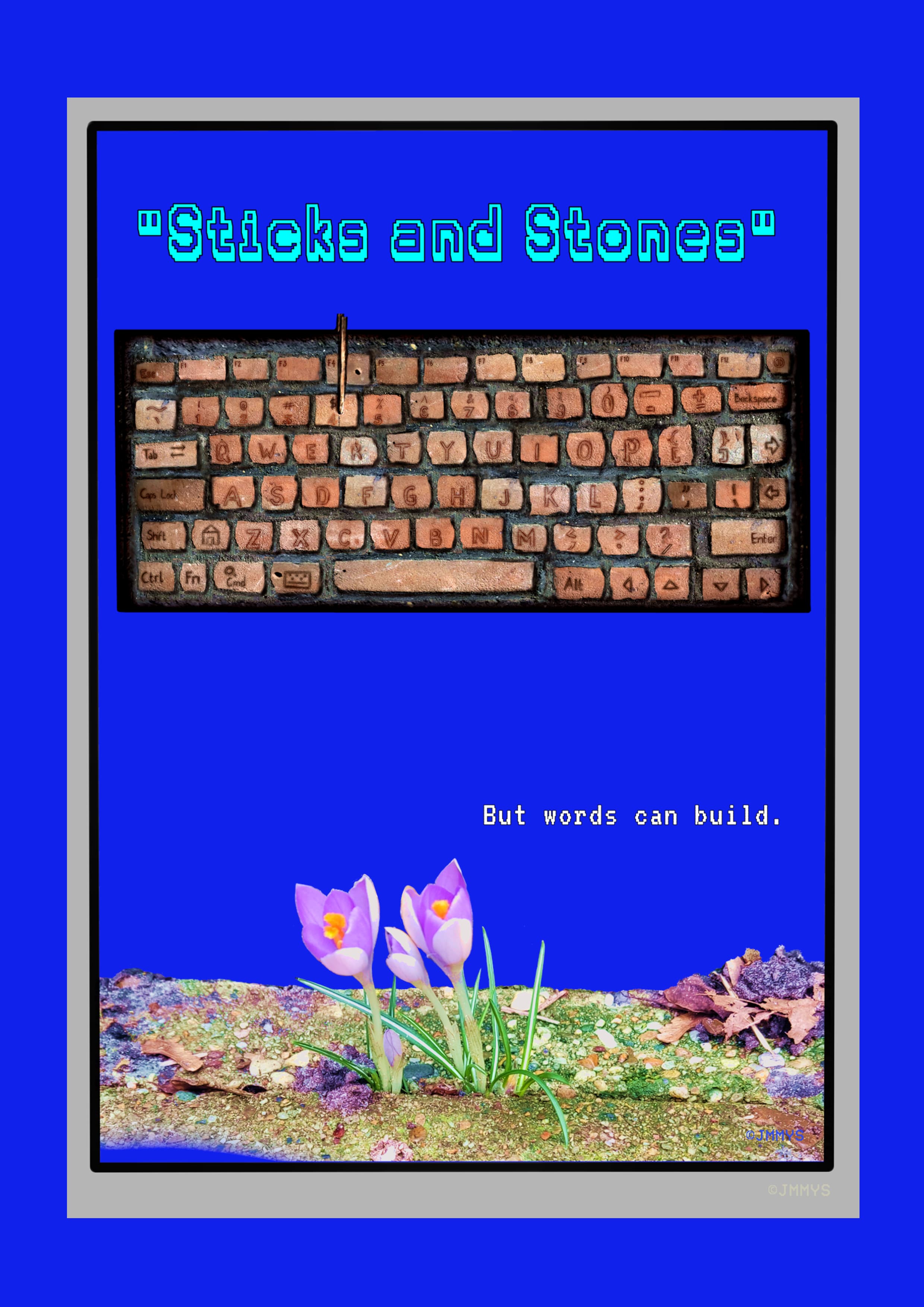 A creative digital poster on a vibrant blue background, framed by a grey border. At the top, the phrase "Sticks and Stones" is written in a light-blue, pixelated 8-bit font. In the center, there is a striking image of a computer keyboard made entirely of weathered red bricks, blending technology with rough, physical building materials. Below this, small white pixelated text reads, "But words can build." At the bottom of the poster, delicate purple crocus flowers are seen growing out of a patch of mossy, stony earth, providing a soft contrast to the heavy brick keyboard above.